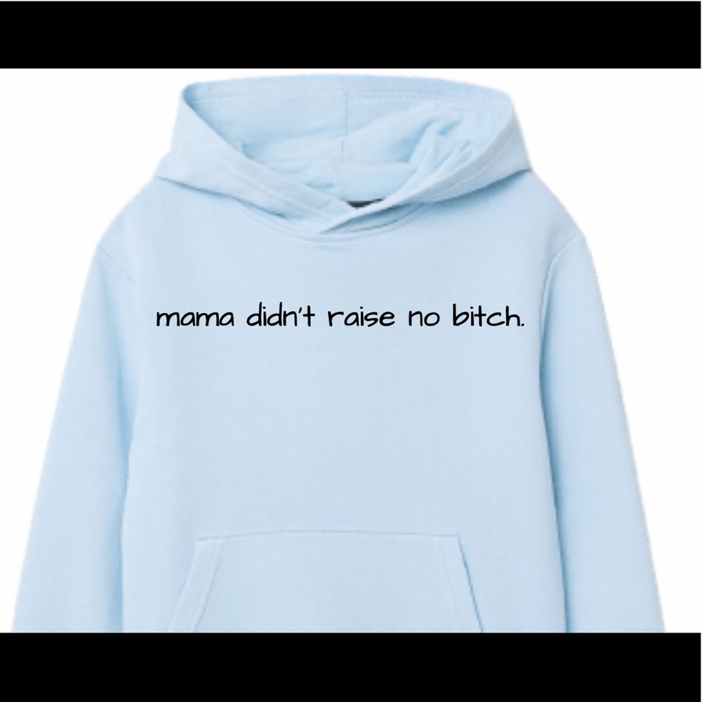“Mama didn’t raise no bitch” Light Blue Hoodie